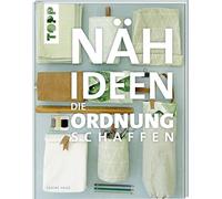 Nähideen, die Ordnung schaffen: Tolle Nähprojekte rund ums Aufräumen, Verstauen, Sortieren und Ordnen