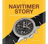 Navitimer Story: The Epic Saga of The Breitling Chronograph (Watch Stories Collection)