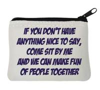 Neopren-Geldbörse mit Aufschrift "If You Don't Have Anything Nice to Say Come Sit by Me", 10 x 11 cm, Weiß