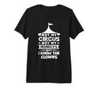 Nicht Mein Zirkus Nicht Meine Affen, Aber ich kenne die Clowns Premium T-Shirt