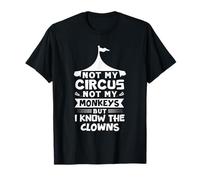 Nicht mein Zirkus Nicht meine Affen, aber ich kenne die Clowns T-Shirt