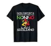 Non importa quanto sia figo tuo Nonno, il mio e Siciliano T-Shirt