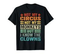 Not My Circus Not My Monkeys But I Know The Clowns T-Shirt