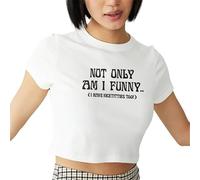 Not Only Am I Funny Crop T-Shirt für Frauen Y2K Crop Tops Lustiger Buchstabendruck Sommer KurzarmT-Shirt Mädchen Teenager Ästhetische Streetwear