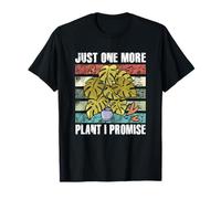 Nur noch eine Pflanze, die ich jedem Liebhaber der Plantaholic-Therapie verspreche T-Shirt