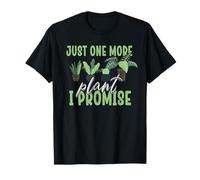 Nur noch eine Pflanze, die ich jedem Liebhaber der Plantaholic-Therapie verspreche T-Shirt