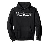 of Course I'm Amazing I am Carol - Funny Sassy Boss Pullover Hoodie