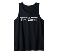 of Course I'm Amazing I am Carol - Funny Sassy Boss Tank Top