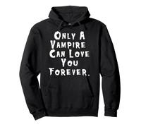 Only A Vampire Can Love You Forever - Dracula Shirt Pullover Hoodie