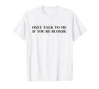 ONLY TALK TO ME IF YOU’RE BLONDE X Only Love Date Fans T-Shirt