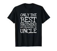Only The Best Brothers Get Promoted To Uncle T-Shirt
