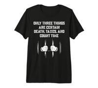 Only Three Things Are Certain Death, Taxes, and Count Time Premium T-Shirt