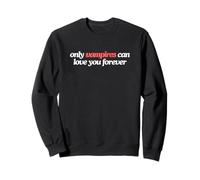 Only Vampires Can Love You Forever Witty Gen Z Meme Zitat Sweatshirt