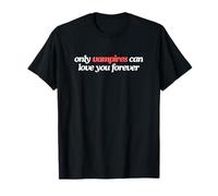 Only Vampires Can Love You Forever Witty Gen Z Meme Zitat T-Shirt