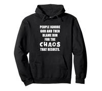 People Ignore GOD and Then Blame Him for The Chaos - Faith Pullover Hoodie