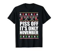 Piss Off It's Only November Ugly Christmas Sweater Meme Preisgünstiges Grafik-T-Shirt