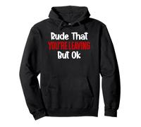Rude That You're Leaving But Ok Sign You Are Dead to Us Work Pullover Hoodie