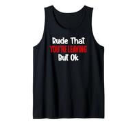 Rude That You're Leaving But Ok Sign You Are Dead to Us Work Tank Top