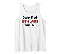 Rude That Youre Leaving But Ok You Are Dead to Us Retirement Tank Top