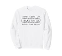 Schmuckherstellung Ich Mache Schmuck und ich weiß Dinge Funny Maker Sweatshirt