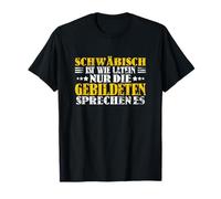 Schwäbisch Ist Wie Latein Nur Die Gebildeten Sprechen Es T-Shirt