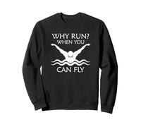 Schwimmen Warum Laufen? Wenn Sie fliegen können | Sportveranstaltungen Sweatshirt
