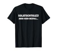 Sglatschtglei aber keen Beifall Sgladschdglei Sgladdschdglei T-Shirt