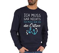 Shirtracer Sweater Pullover Sweatshirt Herren Damen - Sprüche Statement - Ich muss gar Nichts ich muss nur an die Ostsee - Maritime Ostsee Geschenkideen - M - Dunkelblau - mit Aufschrift Meer Pulli