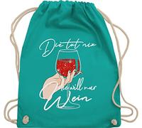 Shirtracer Turnbeutel Rucksack - Frauen Geschenk Damen - Die tut nix die will nur Wein - Glitzereffekt - weiß - Unisize - Türkis - für liebhaber typisch frau alki stoffrucksack spruch umhängebeutel
