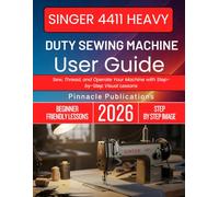 SINGER 4411 HEAVY DUTY SEWING MACHINE USER GUIDE: Sew, Thread, and Operate Your Machine with Step-by-Step Visual Lessons