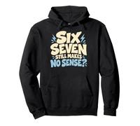 Six Seven Macht Immer noch keinen Sinn? Pullover Hoodie