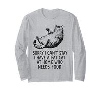 Sorry I Can't Stay I Have A Fat Cat At Home Who Needs Food Langarmshirt
