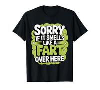 Sorry If It Smells Like A Fart Over Here Grobe Witze - T-Shirt