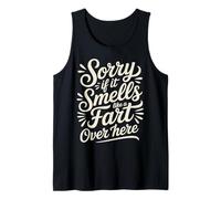 Sorry If It Smells Like A Fart Over Here Grobe Witze - Tank Top