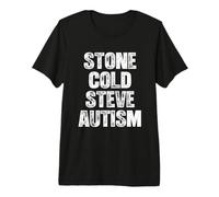 Stone Cold Steve Autism - Lustiger Spruch Neuheit Cool Autistic Premium T-Shirt