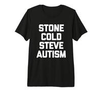 Stone Cold Steve Autism - Lustiger Spruch Sarkastisch Autistisch Premium T-Shirt