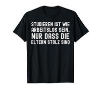 studieren ist wie arbeitslos sein, nur dass die T-Shirt