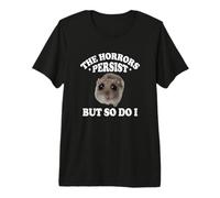 The Horrors Persist But So Do I Sad Hamster Meme Lover Premium T-Shirt