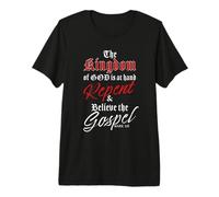The Kingdom of GOD is at Hand - Repent & Believe the Gospel Premium T-Shirt
