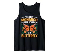 The Only Monarch I Pledge Loyalty to is A Butterfly Funny Tank Top