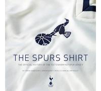 The Spurs Shirt: The Official History of the Tottenham Hotspur Jersey
