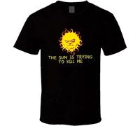 The Sun is Trying to Kill Me Funny Joke T Shirt Black XL