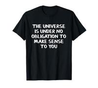The Universe Is Under No Obligation To Make Sinn For You T-Shirt