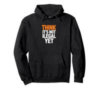 Think It's Not Illegal Yet Humor Statement Pullover Hoodie