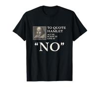 To Quote Hamlet, "No" Funny Shakespeare T-Shirt