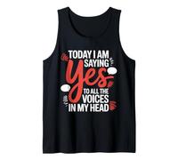 Today I Am Saying Yes to All The Voices In My Head - Tank Top