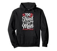 Too Tired to Train a New Man Funny Valentine Love Quote Pullover Hoodie