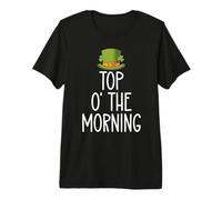Top O' The Morning St Patricks Day Top of the Morning Irish Premium T-Shirt