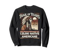 Trail of Tears The Deadly Journey of Indianer Sweatshirt