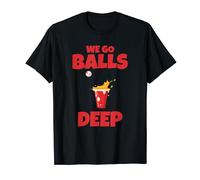 Trinkparty - We Go Balls Deep Beer Pong T-Shirt